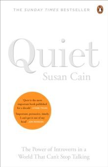 QUIET : THE POWER OF INTROVERTS IN A WORLD THAT CAN'T STOP TALKING