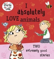 I ABSOLUTELY LOVE ANIMALS. CHARLIE AND LOLA