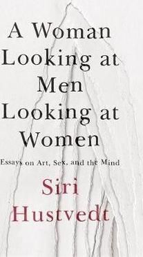 WOMAN LOOKING AT MEN LOOKING AT WOMEN: ESSAYS ON ART, SEX, AND THE MIND