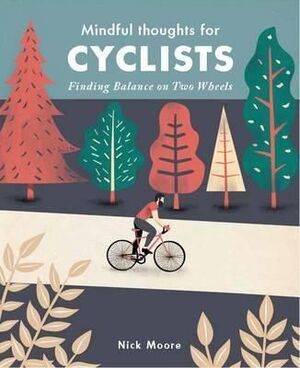 MINDFUL THOUGHTS FOR CYCLISTS: FINDING BALANCE ON TWO WHEELS. HARDBACK