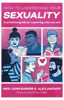 HOW TO UNDERSTAND YOUR SEXUALITY : A PRACTICAL GUIDE FOR EXPLORING WHO YOU ARE