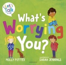 WHAT'S WORRYING YOU? : A LETS TALK PICTURE BOOK TO HELP SMALL CHILDREN OVERCOME BIG WORRIES