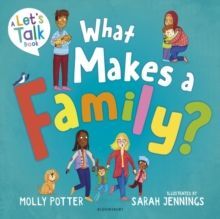 WHAT MAKES A FAMILY? : A LETS TALK PICTURE BOOK TO HELP YOUNG CHILDREN UNDERSTAND DIFFERENT TYPES OF FAMILIES