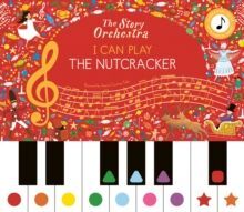 THE STORY ORCHESTRA: I CAN PLAY: THE NUTCRACKER : LEARN 8 EASY PIECES FROM THE SERIES!