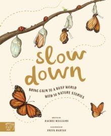 SLOW DOWN : BRING CALM TO A BUSY WORLD WITH 50 NATURE STORIES